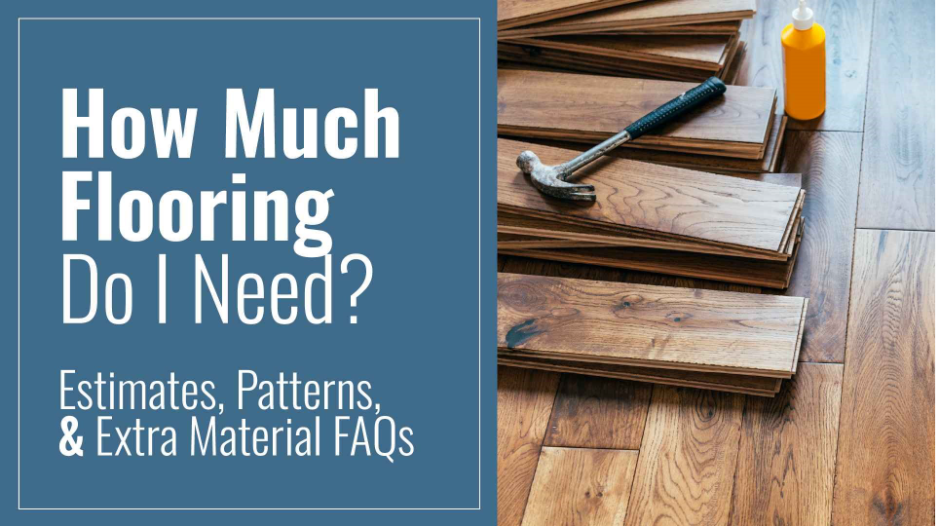 Wood flooring installation materials with stacked hardwood planks, a hammer, and adhesive, alongside text reading “How Much Flooring Do I Need? Estimates, Patterns, & Extra Material FAQs”